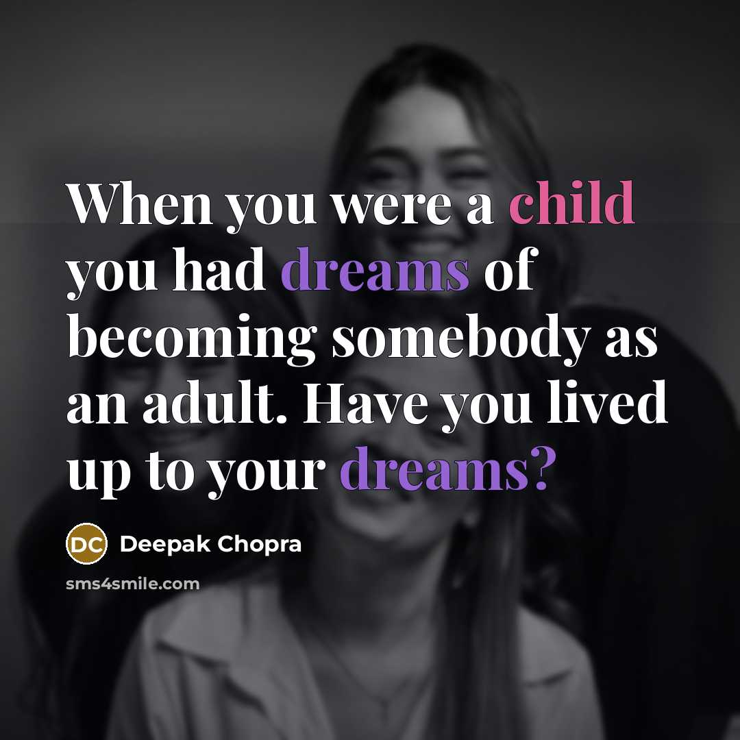 “When you were a child you had dreams of becoming…” quote by Deepak Chopra