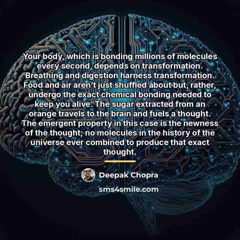 “Your body, which is bonding millions of molecules every second,…” quote by Deepak Chopra