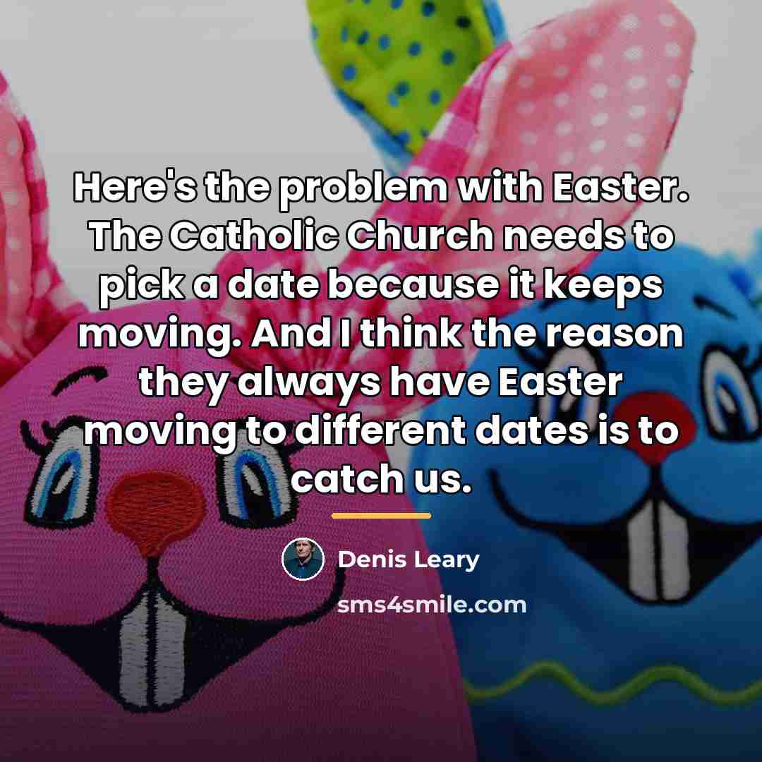 “Here's the problem with Easter. The Catholic Church needs to…” quote by Denis Leary