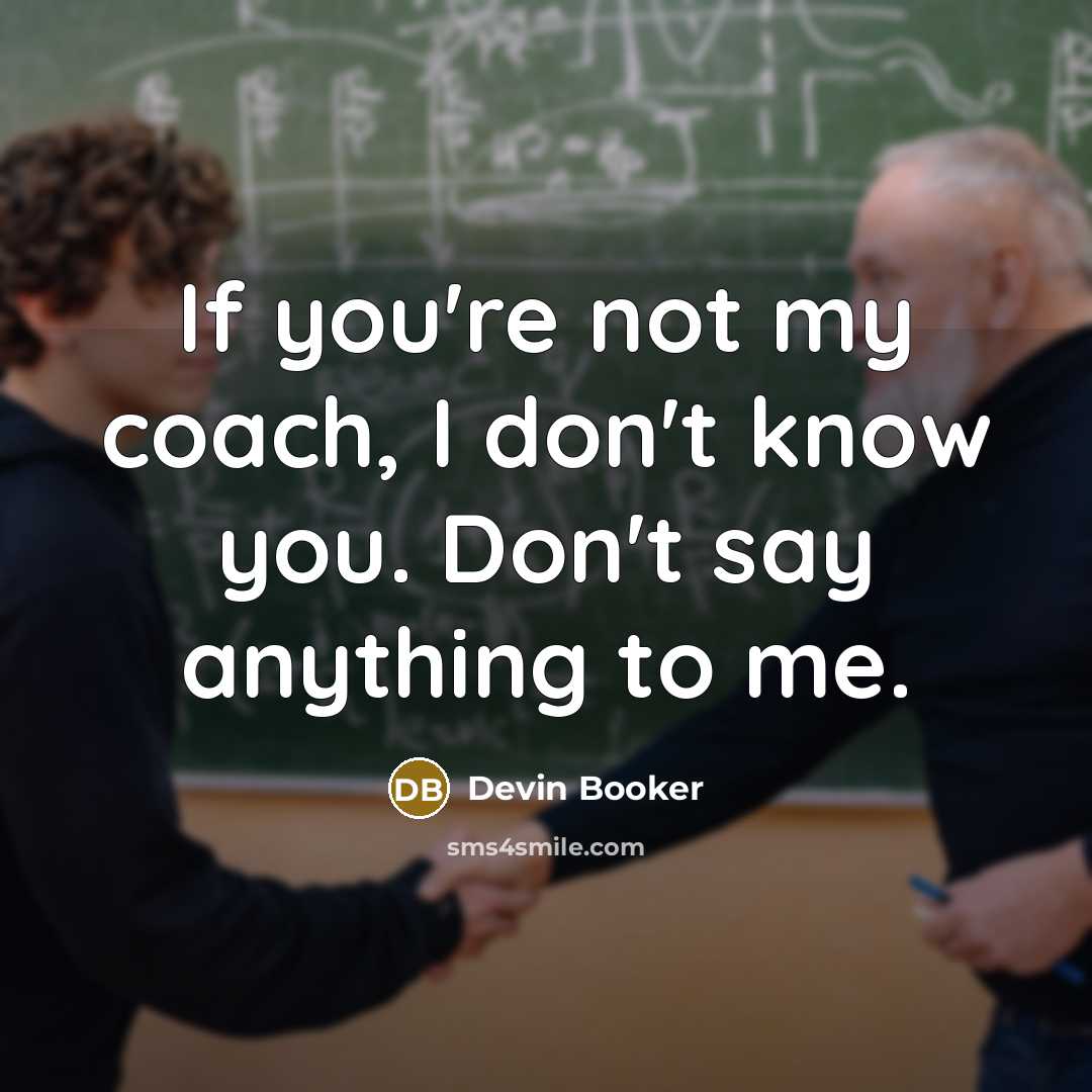 “If you're not my coach, I don't know you. Don't…” quote by Devin Booker