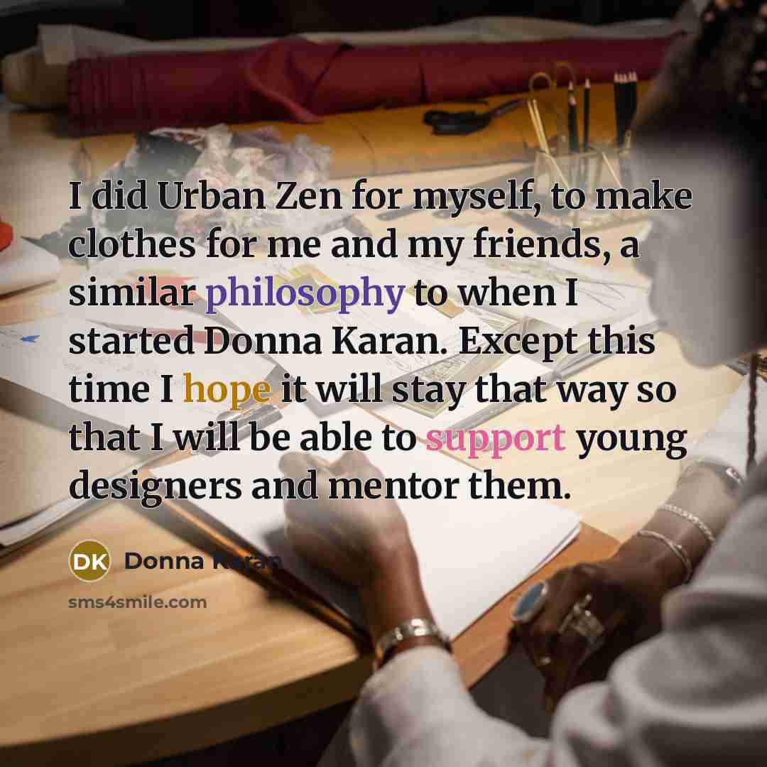 “I did Urban Zen for myself, to make clothes for…” quote by Donna Karan