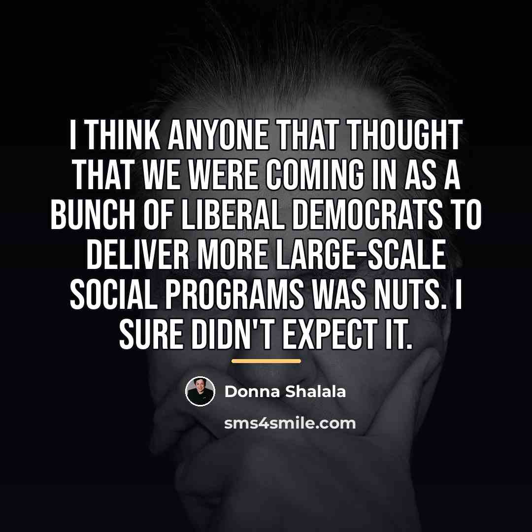 “I think anyone that thought that we were coming in…” quote by Donna Shalala