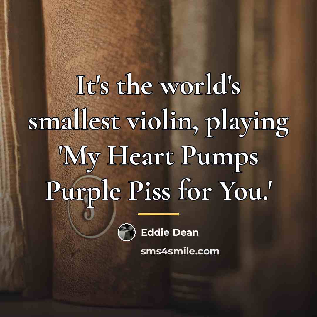 “It's the world's smallest violin, playing 'My Heart Pumps Purple…” quote by Eddie Dean