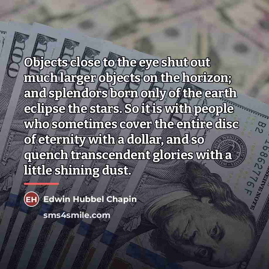 “Objects close to the eye shut out much larger objects…” quote by Edwin Hubbel Chapin