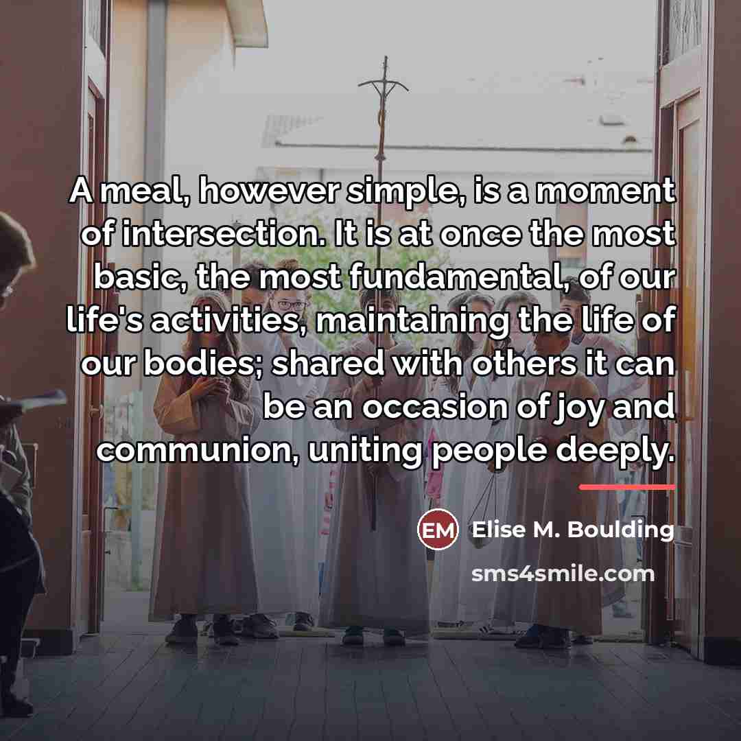 “A meal, however simple, is a moment of intersection. It…” quote by Elise M. Boulding