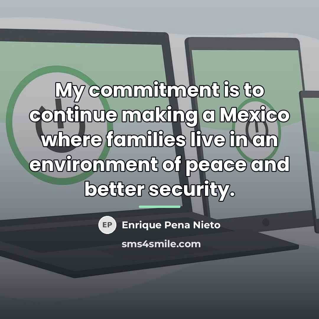 “My commitment is to continue making a Mexico where families…” quote by Enrique Pena Nieto