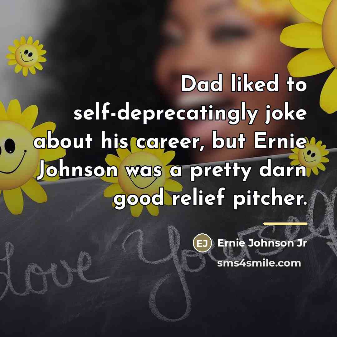 “Dad liked to self-deprecatingly joke about his career, but Ernie…” quote by Ernie Johnson Jr