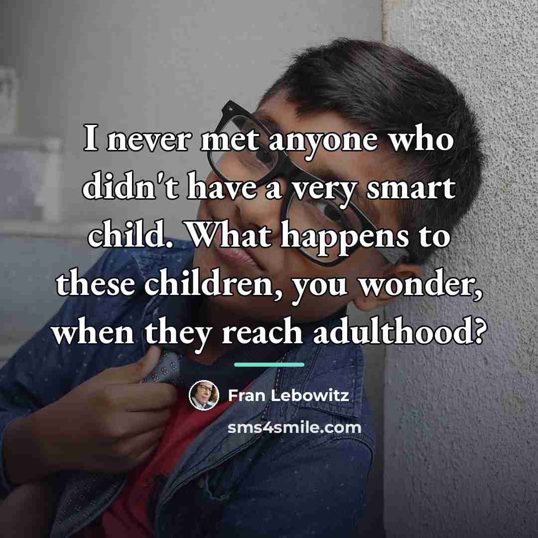 “I never met anyone who didn't have a very smart…” quote by Fran Lebowitz