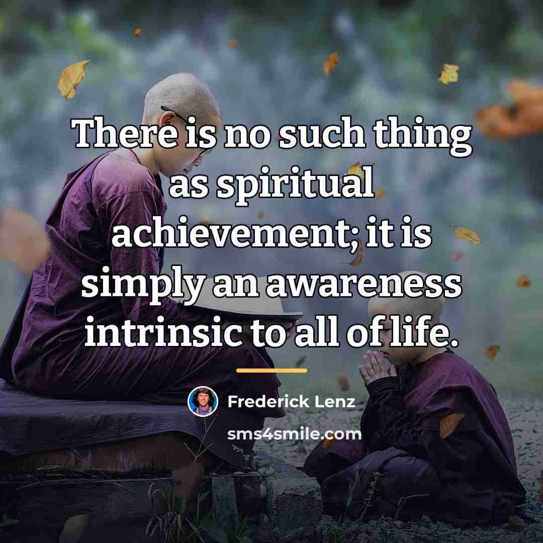 “There is no such thing as spiritual achievement; it is…” quote by Frederick Lenz