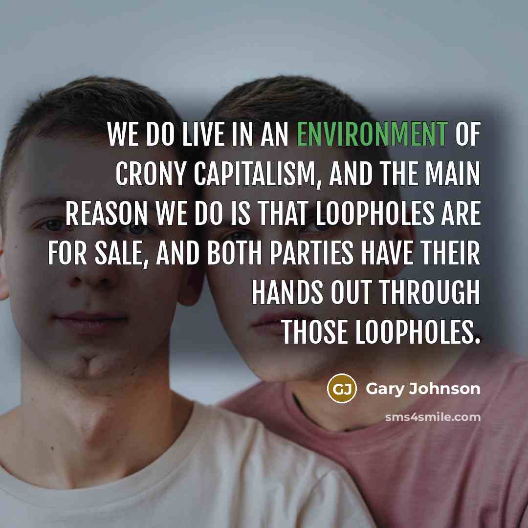 “We do live in an environment of crony capitalism, and…” quote by Gary Johnson