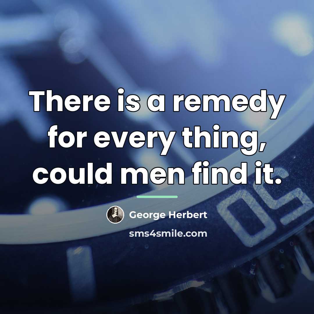 “There is a remedy for every thing, could men find…” quote by George Herbert