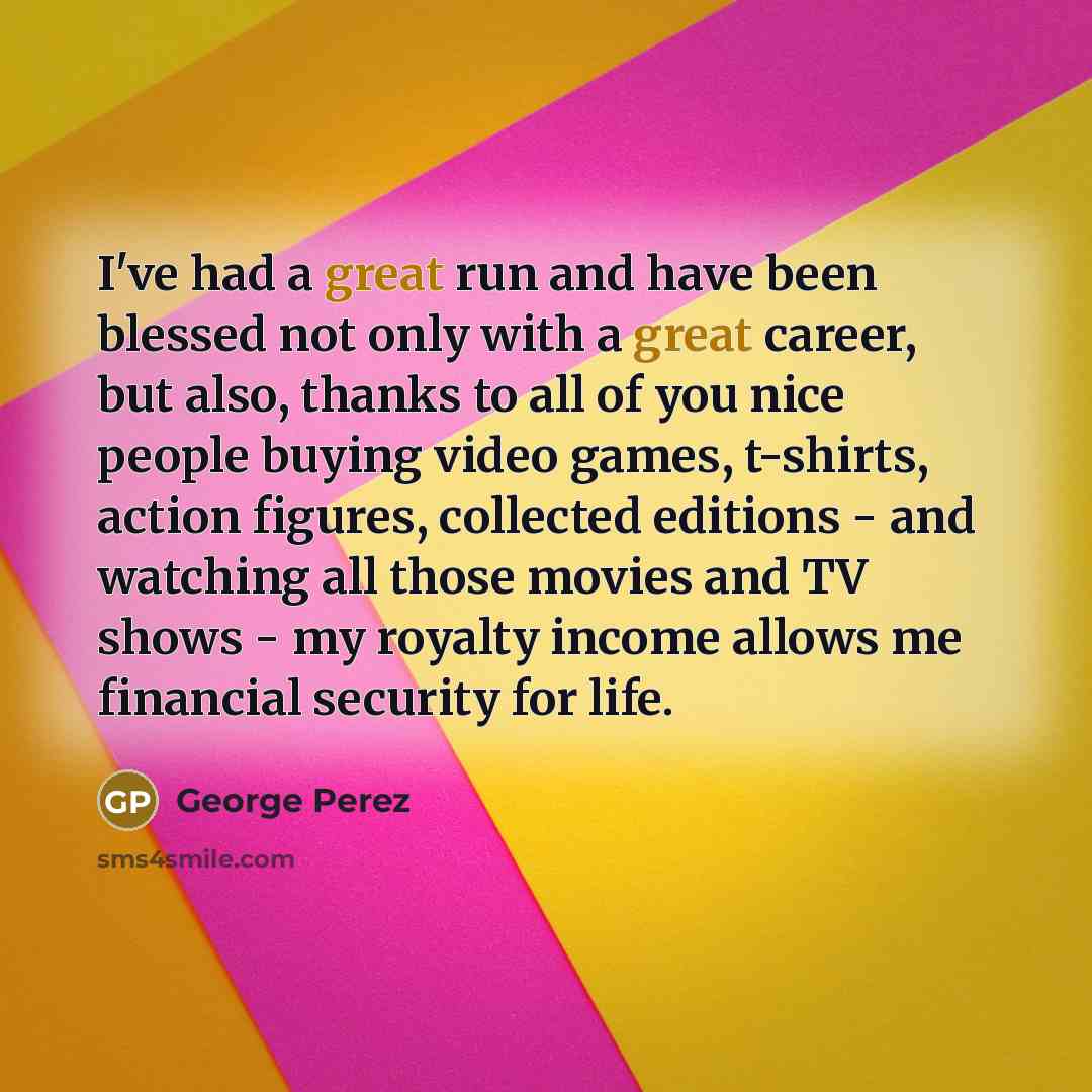 “I've had a great run and have been blessed not…” quote by George Perez
