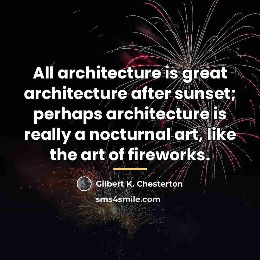 “All architecture is great architecture after sunset; perhaps architecture is…” quote by Gilbert K. Chesterton