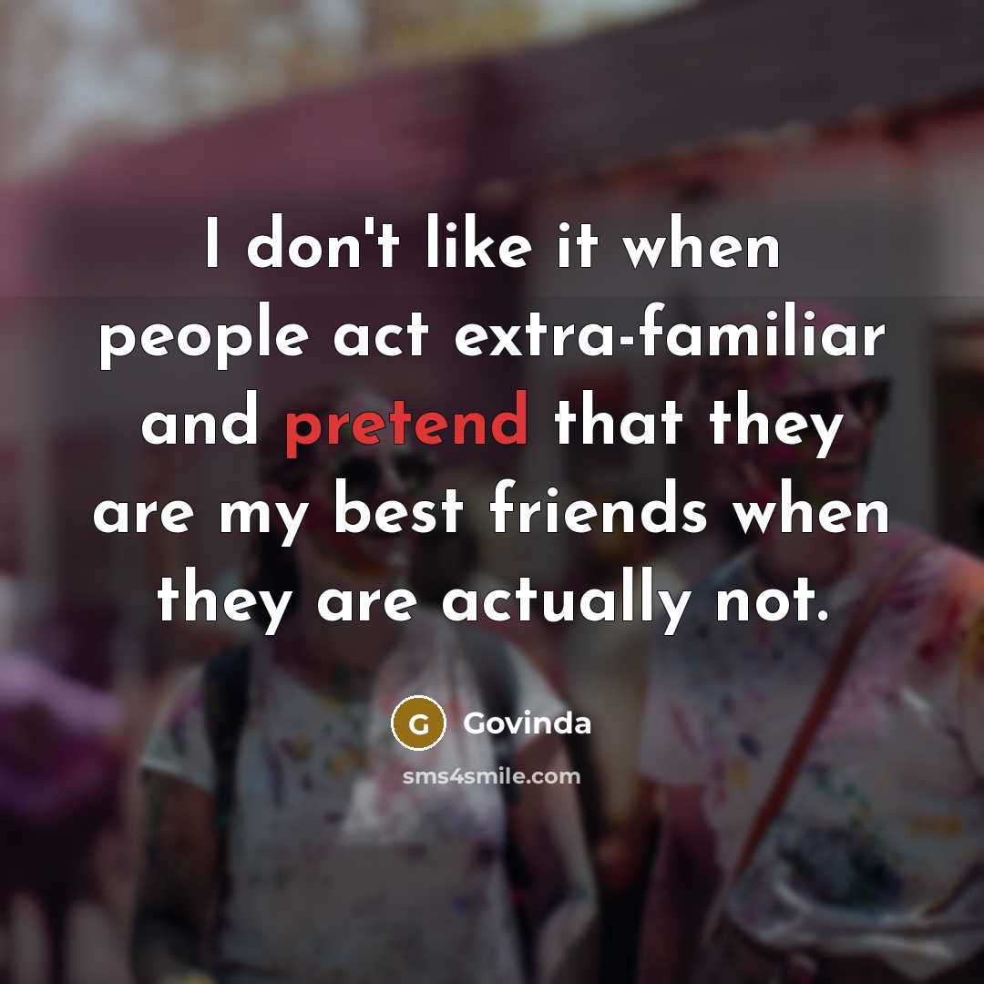 “I don't like it when people act extra-familiar and pretend…” quote by Govinda