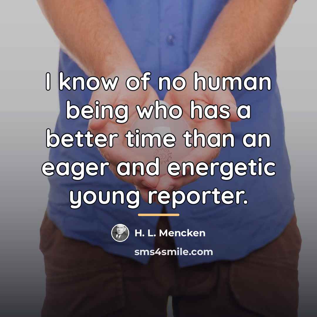 “I know of no human being who has a better…” quote by H. L. Mencken