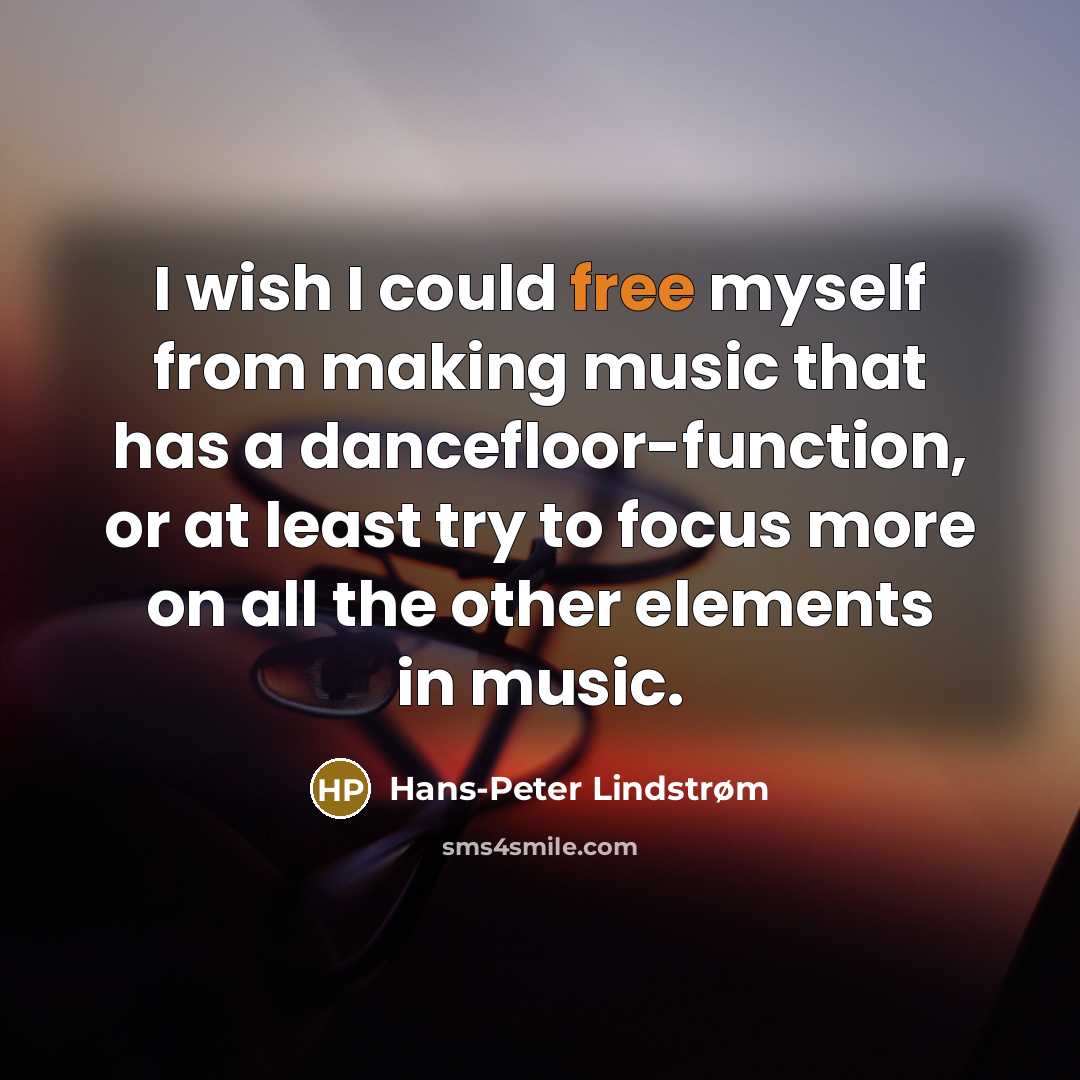 “I wish I could free myself from making music that…” quote by Hans-Peter Lindstrøm