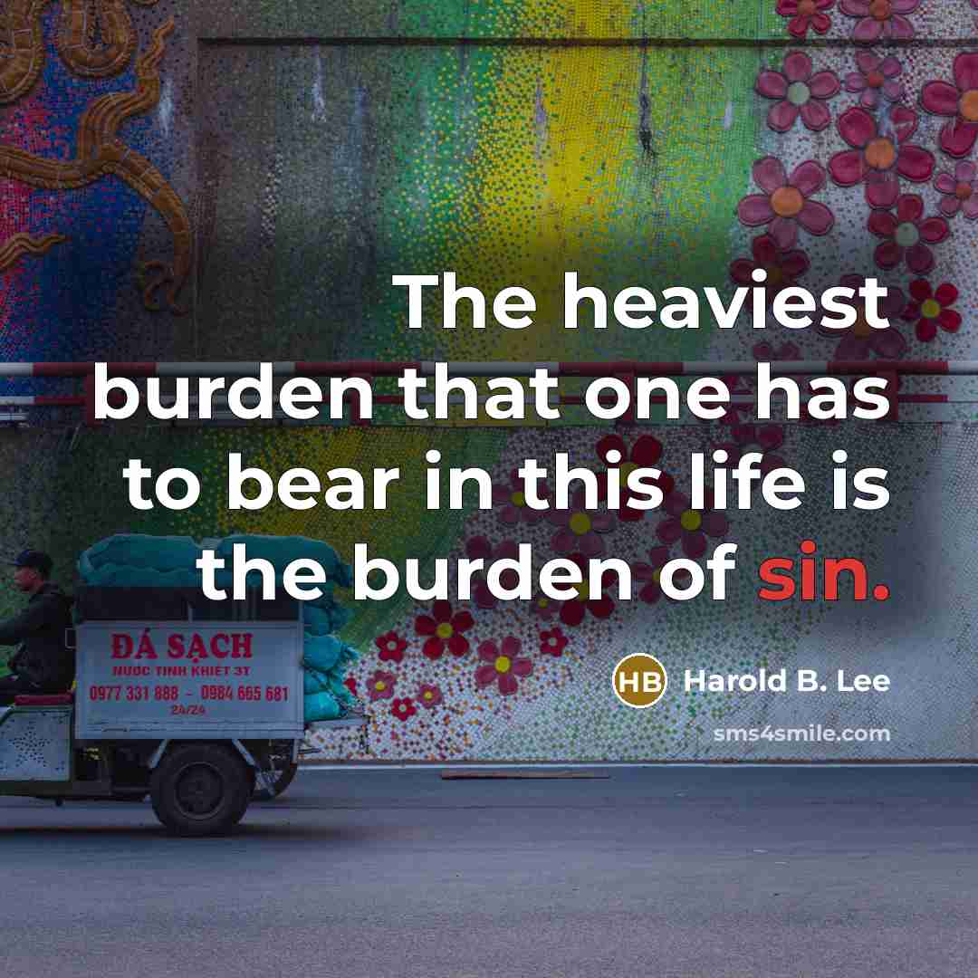 “The heaviest burden that one has to bear in this…” quote by Harold B. Lee