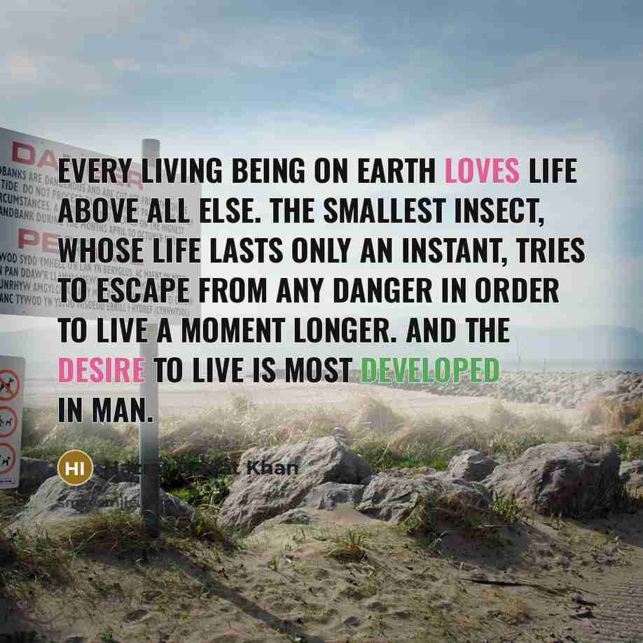 “Every living being on earth loves life above all else.…” quote by Hazrat Inayat Khan
