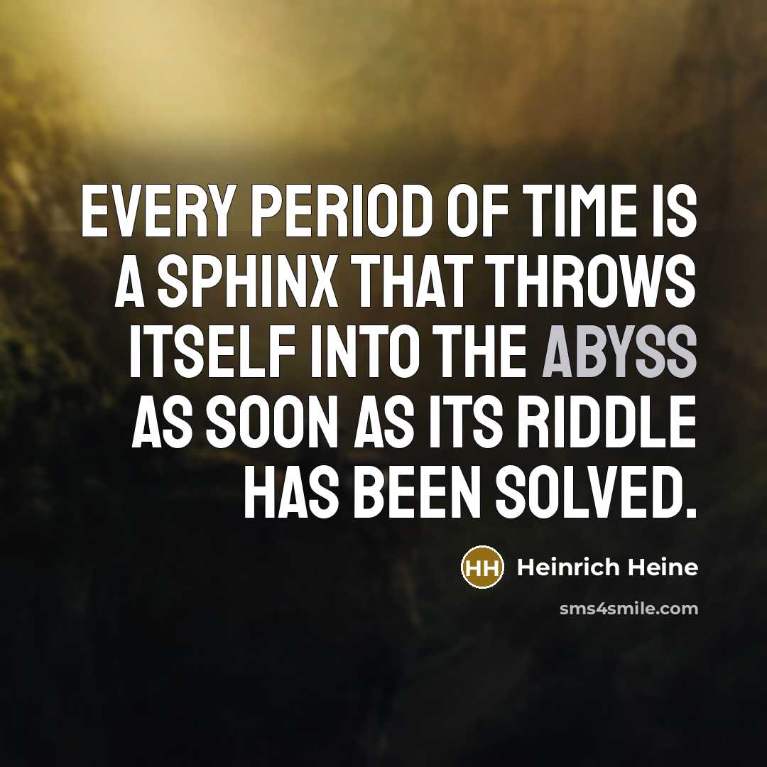 “Every period of time is a sphinx that throws itself…” quote by Heinrich Heine