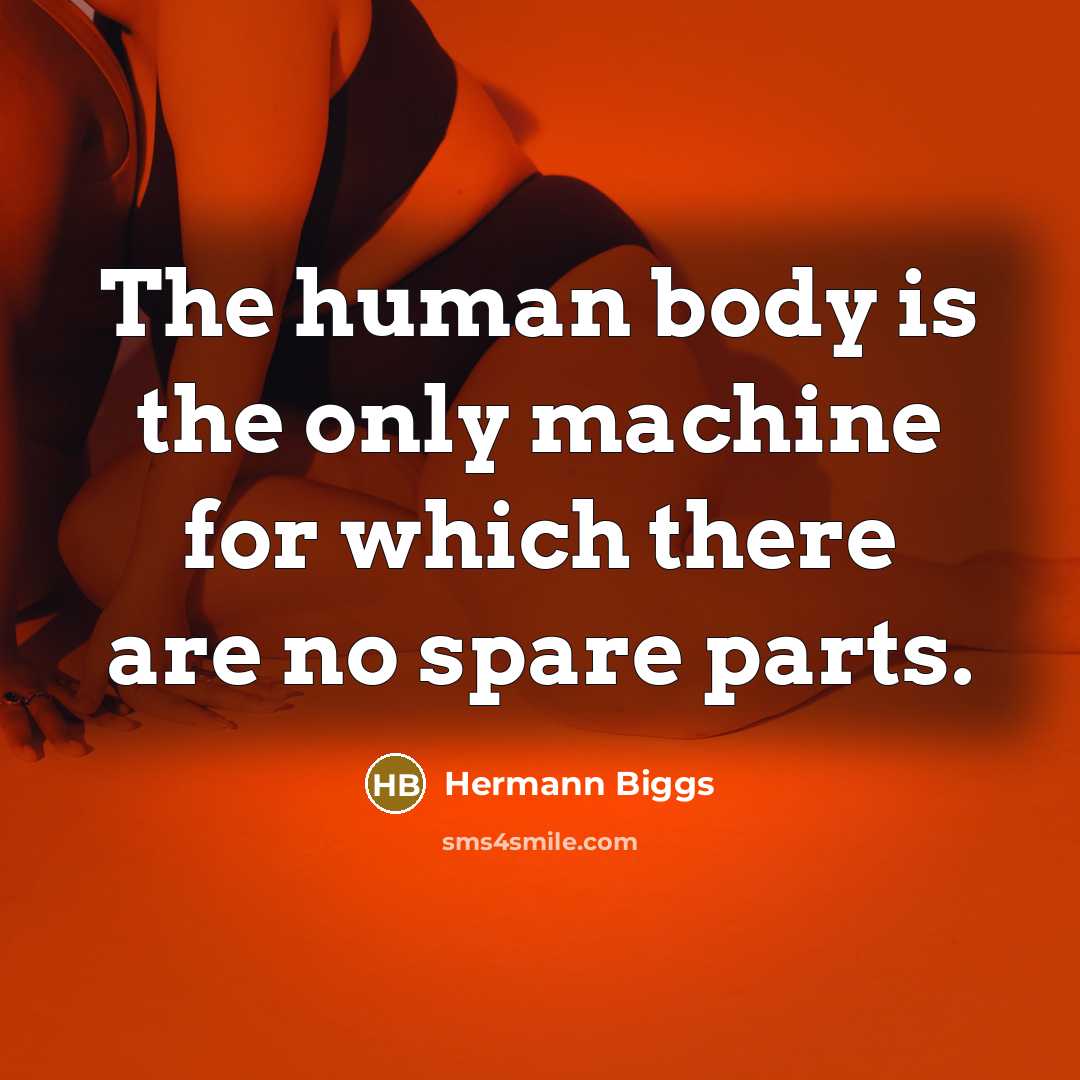“The human body is the only machine for which there…” quote by Hermann Biggs