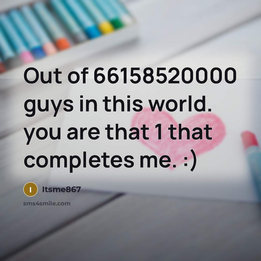 “Out of 66158520000 guys in this world. you are that…” quote by Itsme867