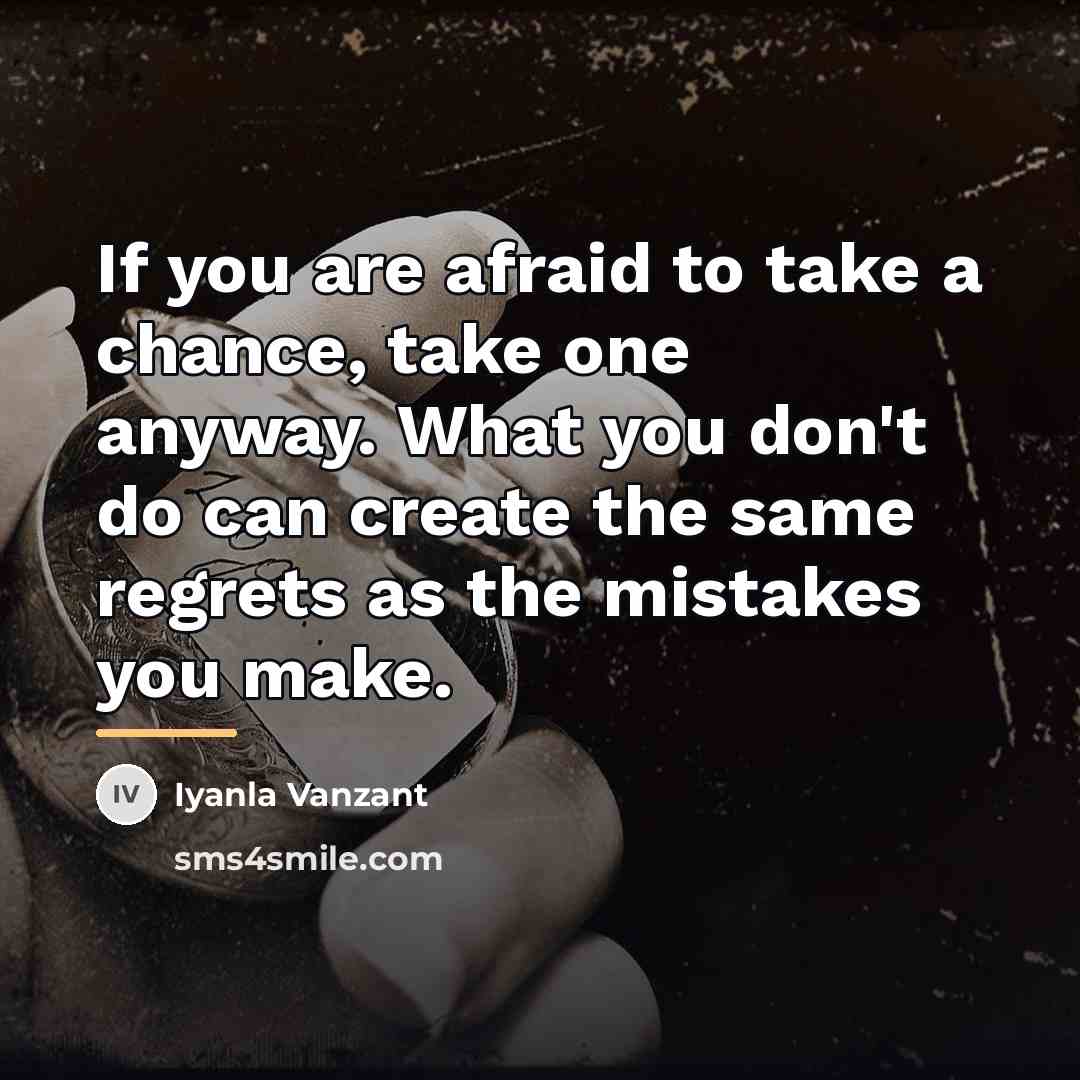 “If you are afraid to take a chance, take one…” quote by Iyanla Vanzant