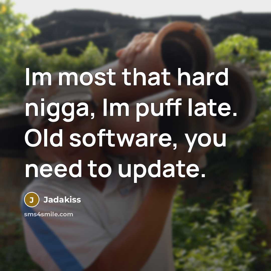 “Im most that hard nigga, Im puff late. Old software,…” quote by Jadakiss