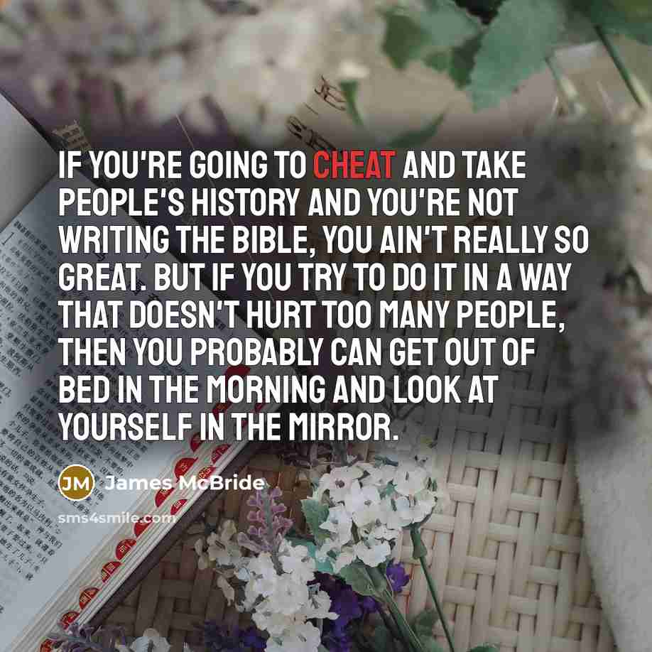 “If you're going to cheat and take people's history and…” quote by James McBride