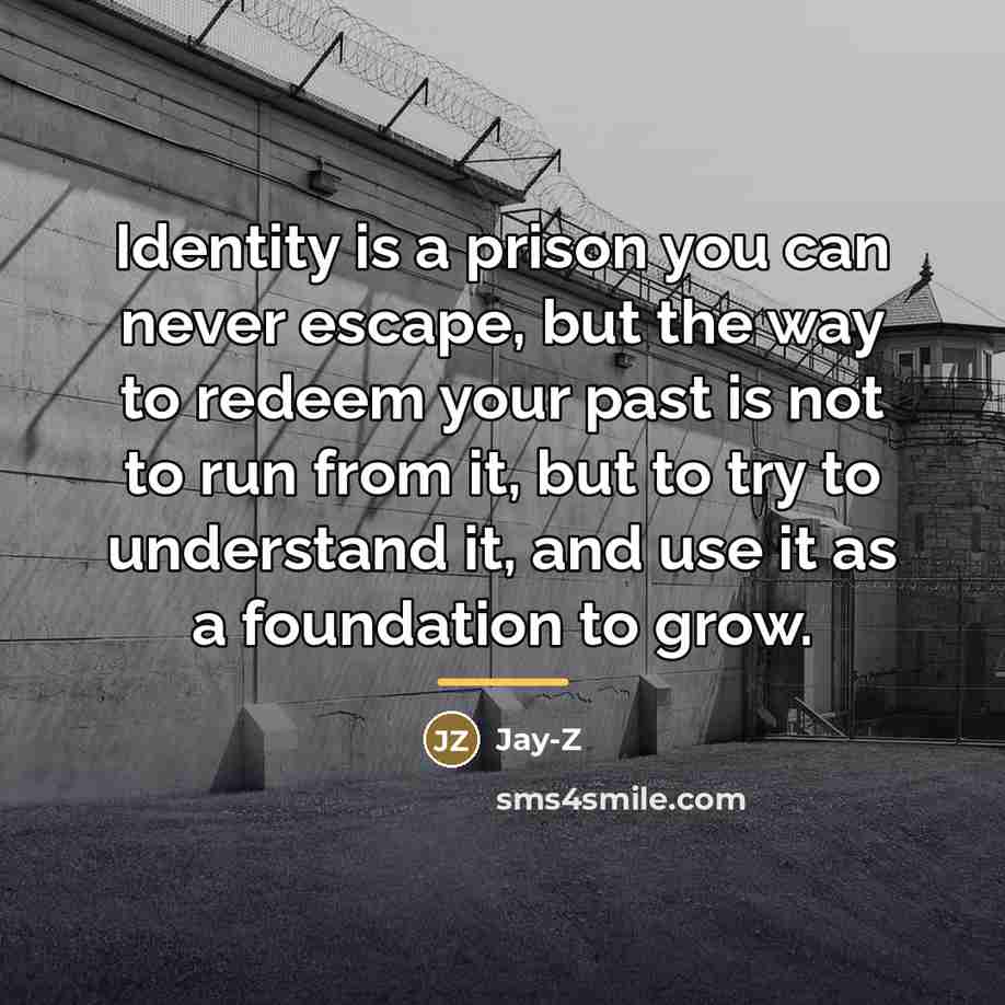 “Identity is a prison you can never escape, but the…” quote by Jay-Z