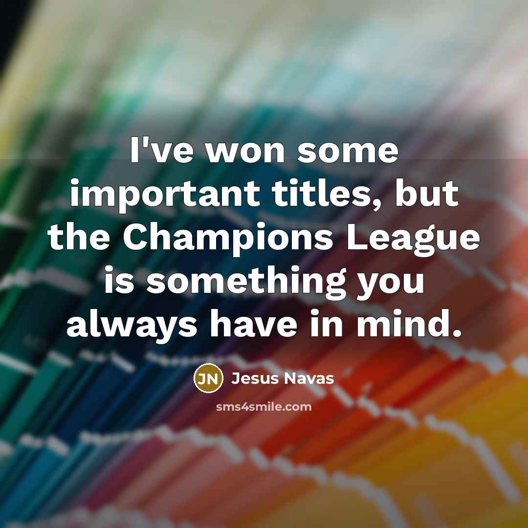 “I've won some important titles, but the Champions League is…” quote by Jesus Navas