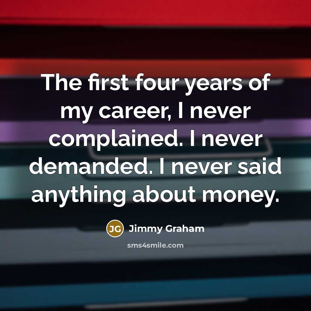 “The first four years of my career, I never complained.…” quote by Jimmy Graham