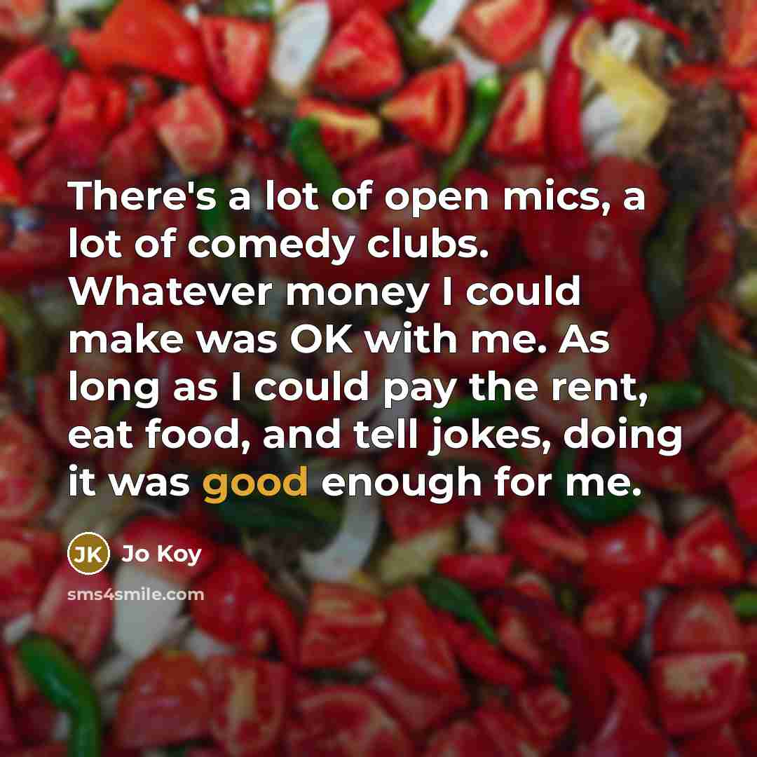 “There's a lot of open mics, a lot of comedy…” quote by Jo Koy
