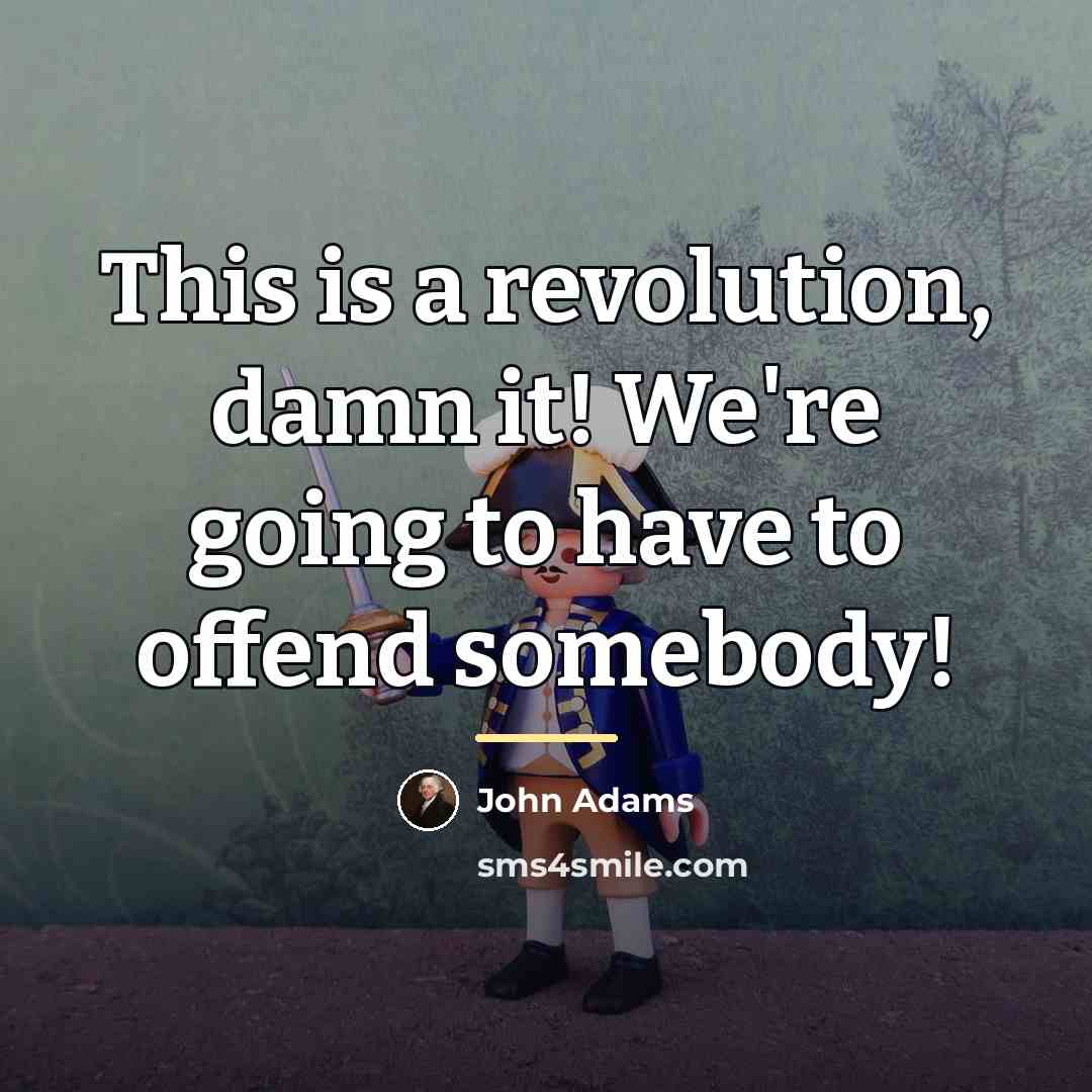 “This is a revolution, damn it! We're going to have…” quote by John Adams