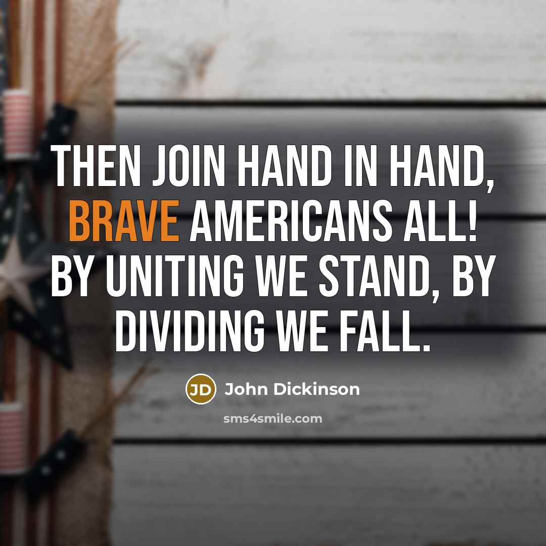 “Then join hand in hand, brave Americans all! By uniting…” quote by John Dickinson
