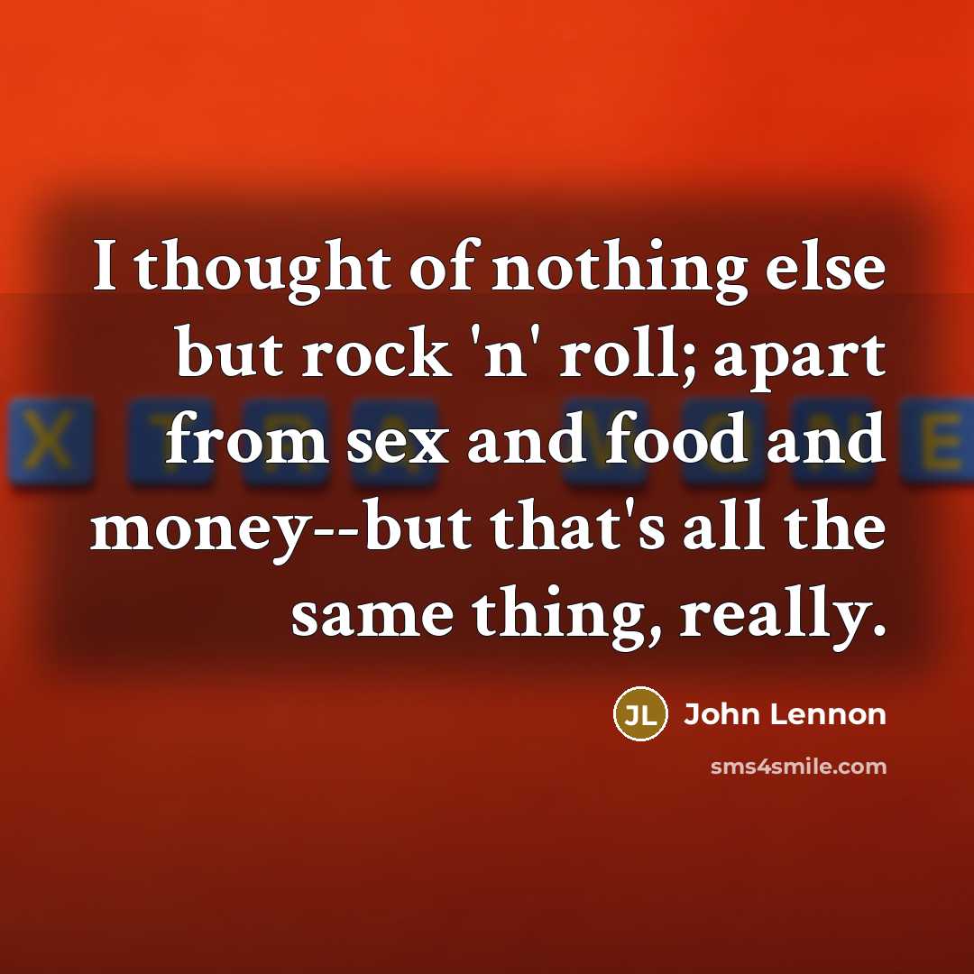 “I thought of nothing else but rock 'n' roll; apart…” quote by John Lennon