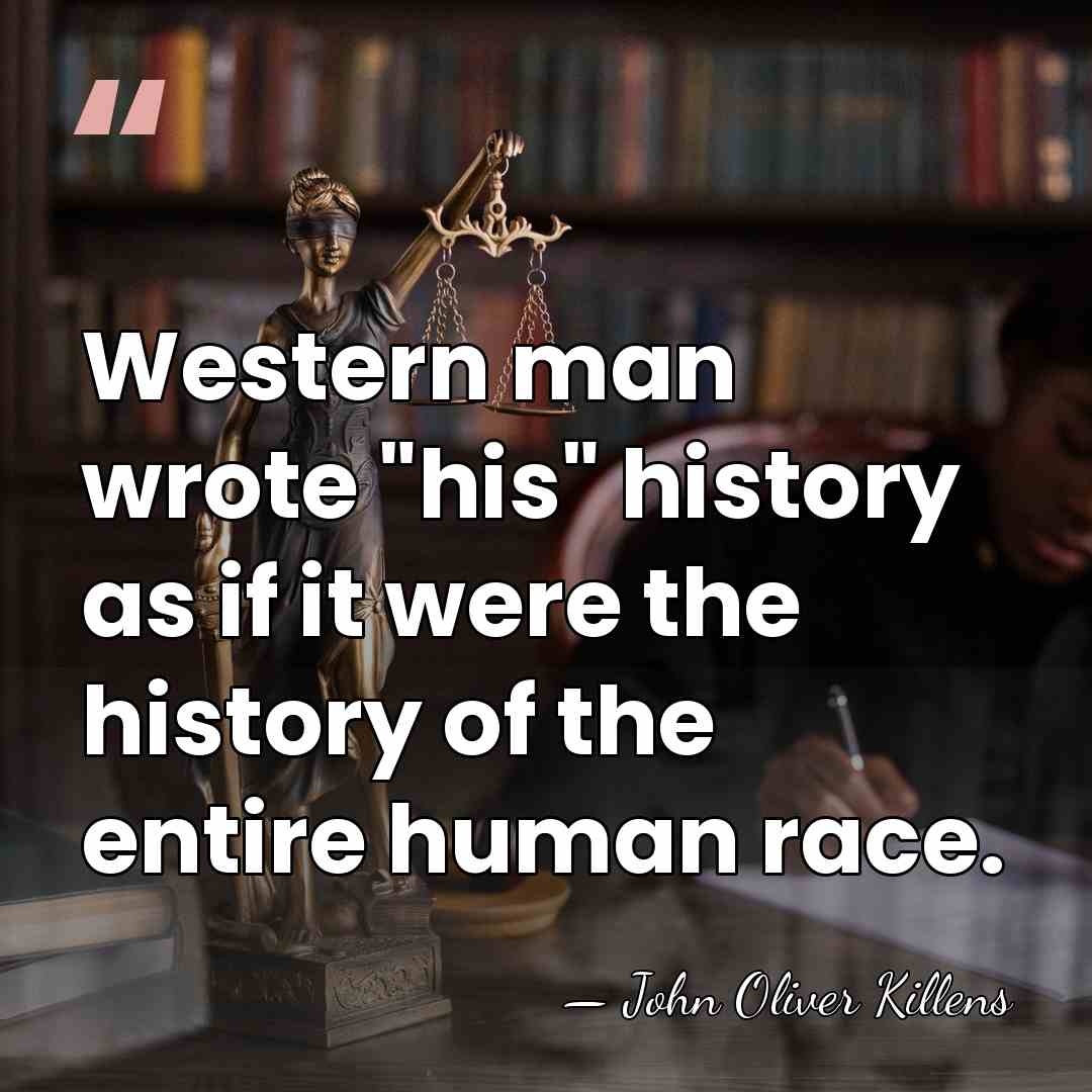 Western man wrote "his" history as if it were the history of&hellip; - John Oliver Killens