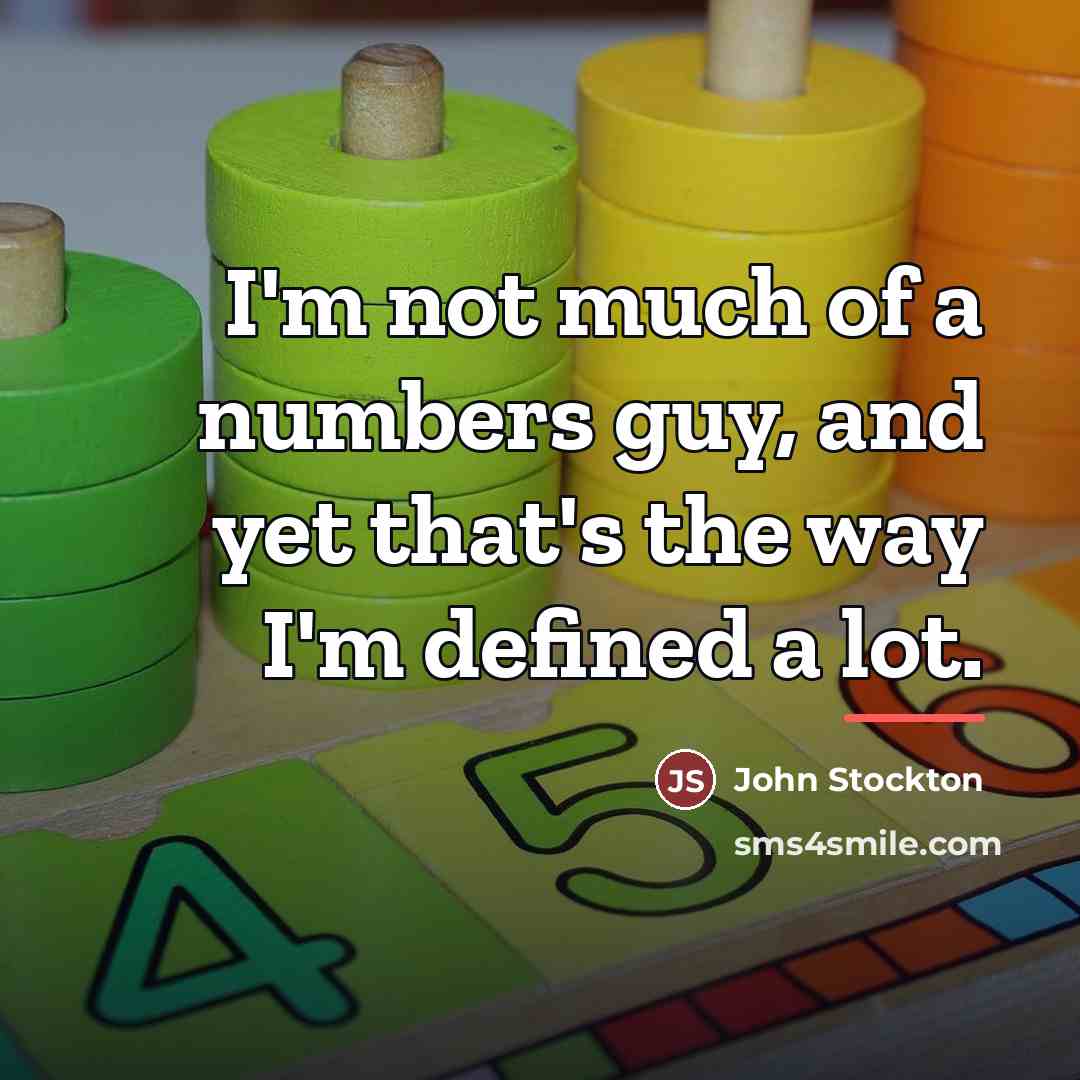 “I'm not much of a numbers guy, and yet that's…” quote by John Stockton