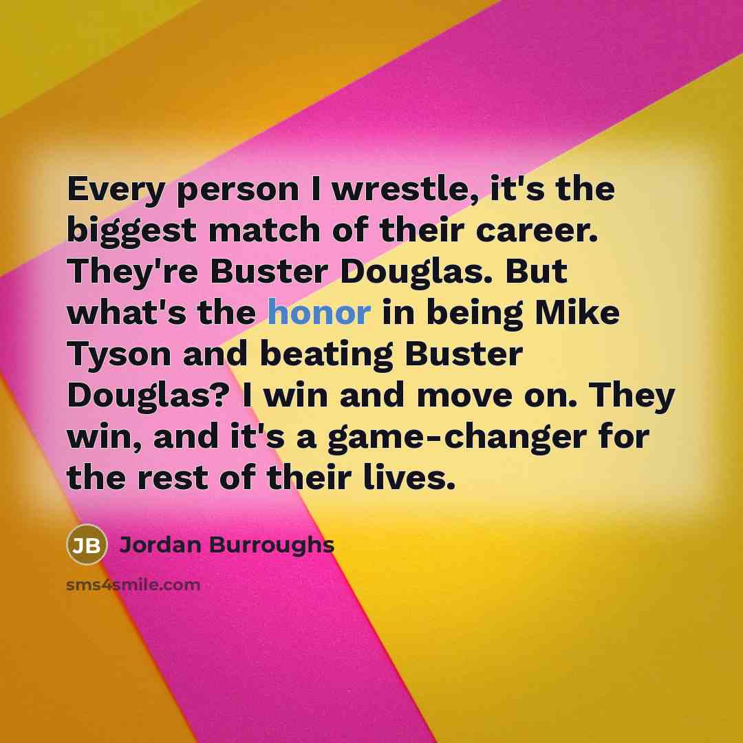 “Every person I wrestle, it's the biggest match of their…” quote by Jordan Burroughs