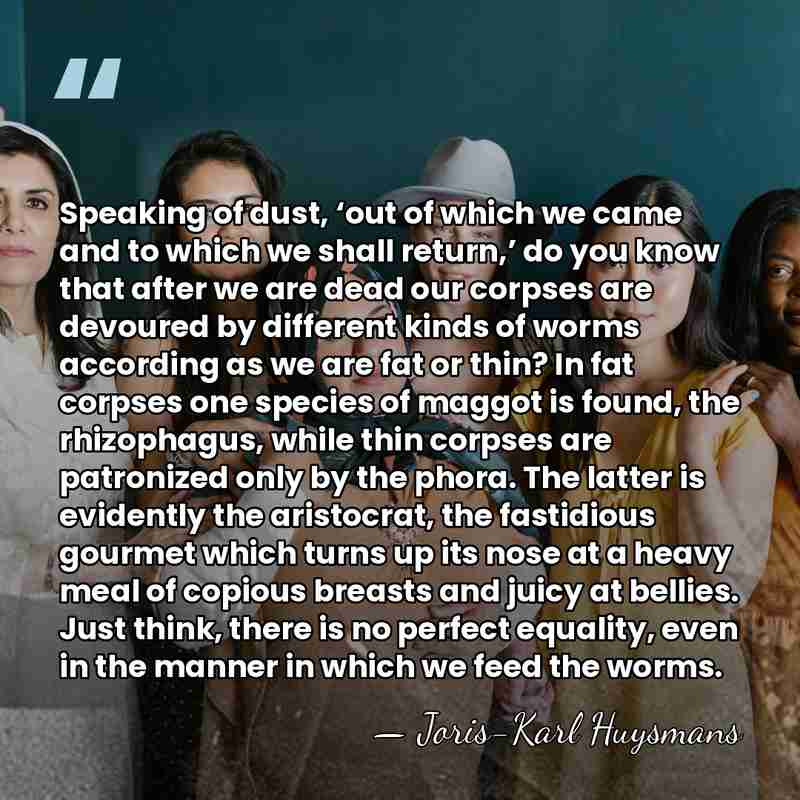 Speaking of dust, ‘out of which we came and to which we&hellip; - Joris-Karl Huysmans
