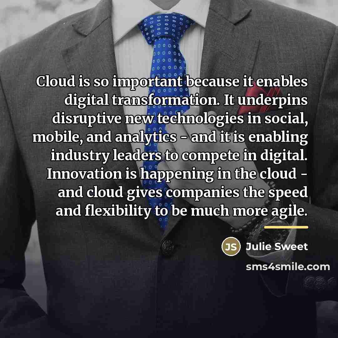 “Cloud is so important because it enables digital transformation. It…” quote by Julie Sweet