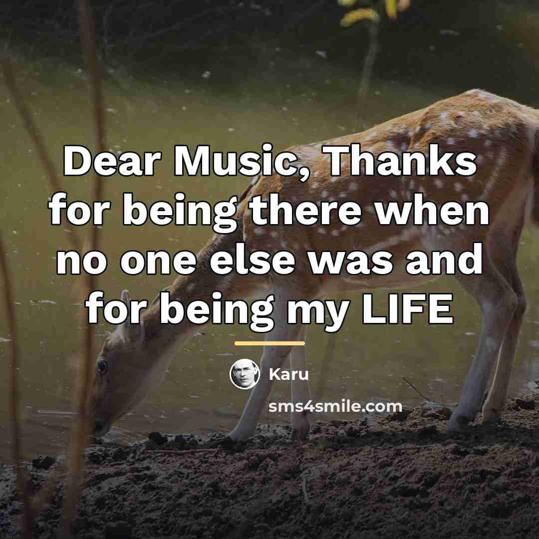 “Dear Music, Thanks for being there when no one else…” quote by Karu
