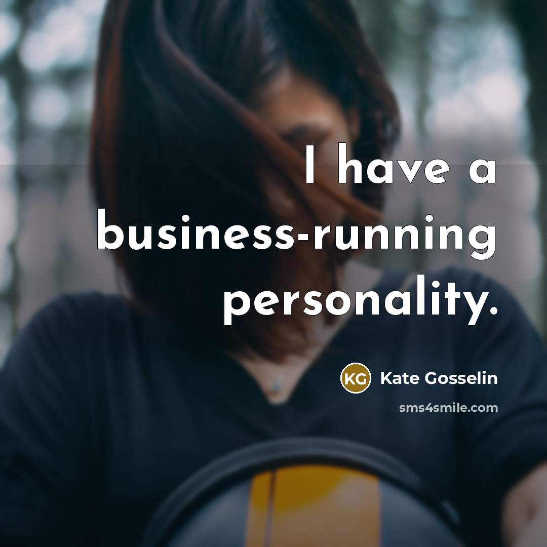 “I have a business-running personality.…” quote by Kate Gosselin