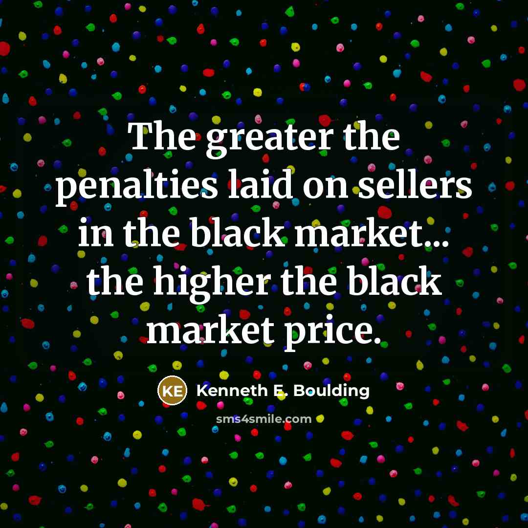 “The greater the penalties laid on sellers in the black…” quote by Kenneth E. Boulding