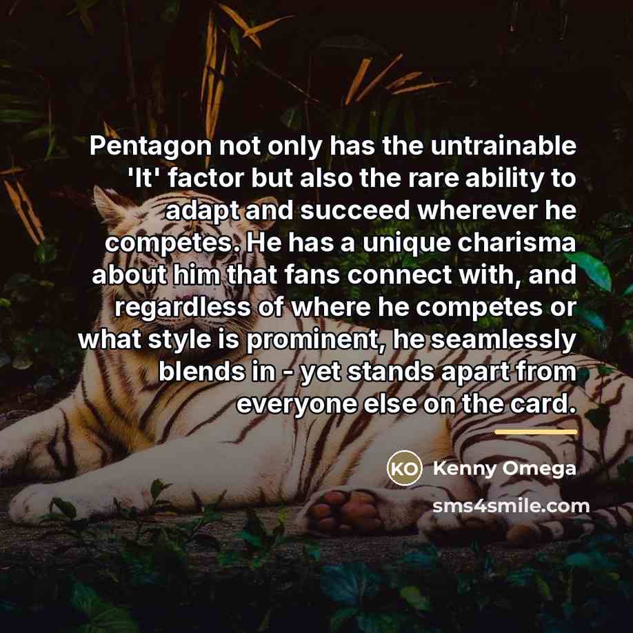 “Pentagon not only has the untrainable 'It' factor but also…” quote by Kenny Omega