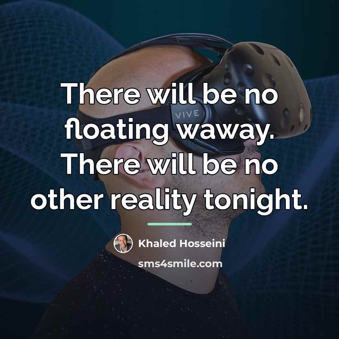 “There will be no floating waway. There will be no…” quote by Khaled Hosseini