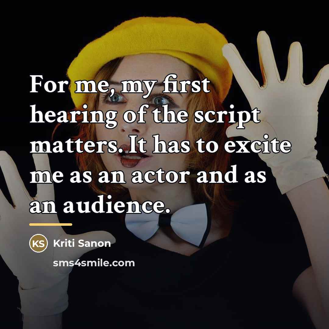 “For me, my first hearing of the script matters. It…” quote by Kriti Sanon