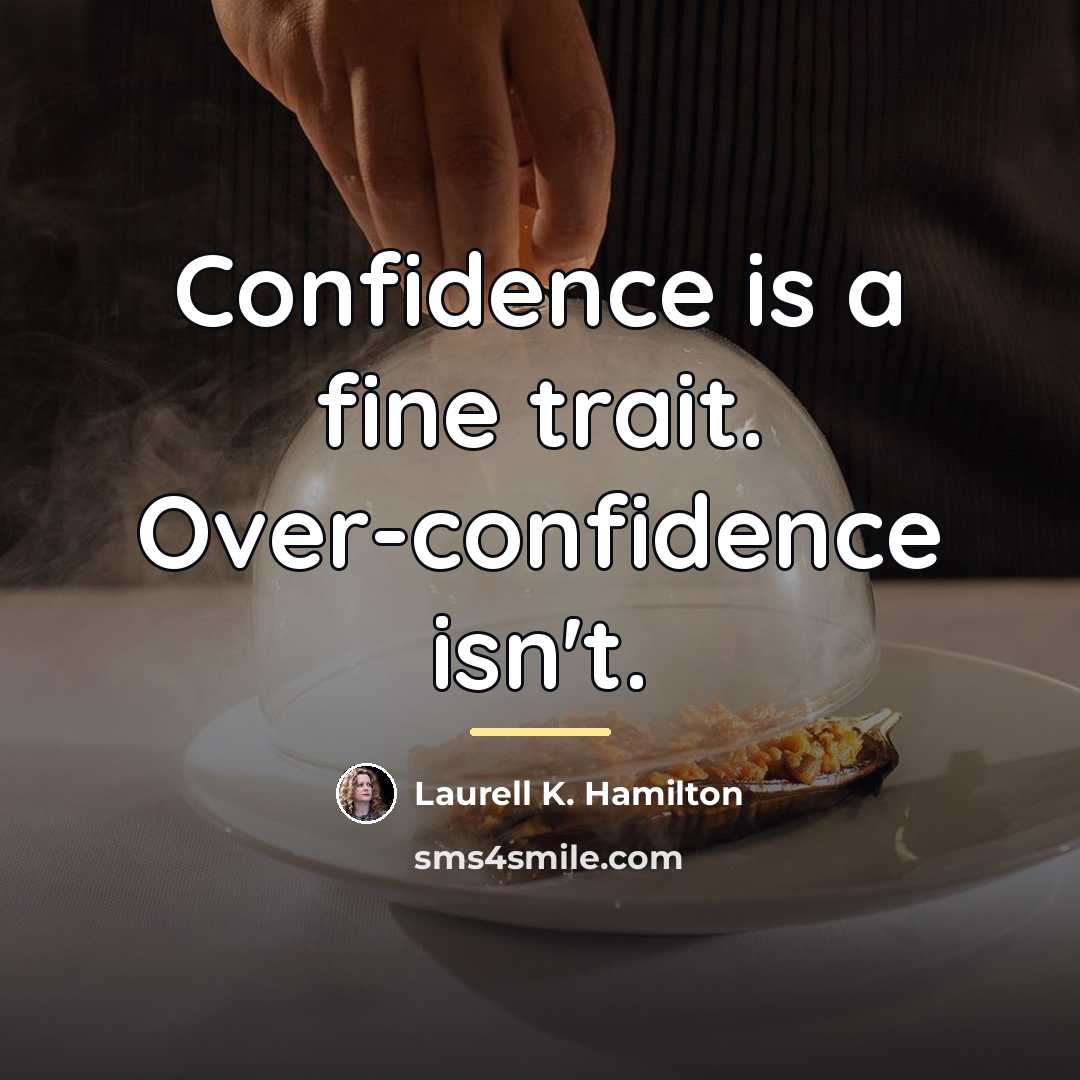 “Confidence is a fine trait. Over-confidence isn't.…” quote by Laurell K. Hamilton