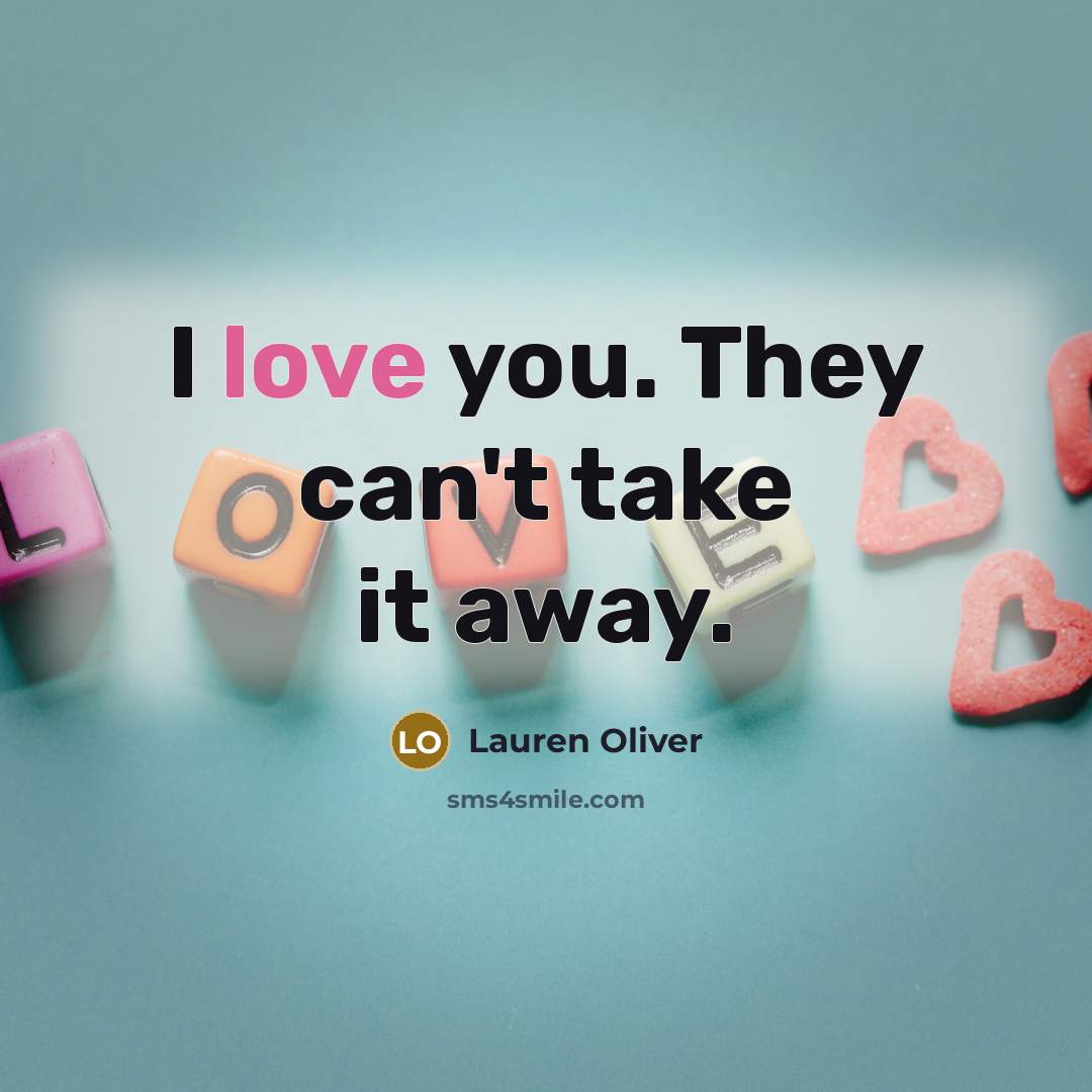 “I love you. They can't take it away.…” quote by Lauren Oliver