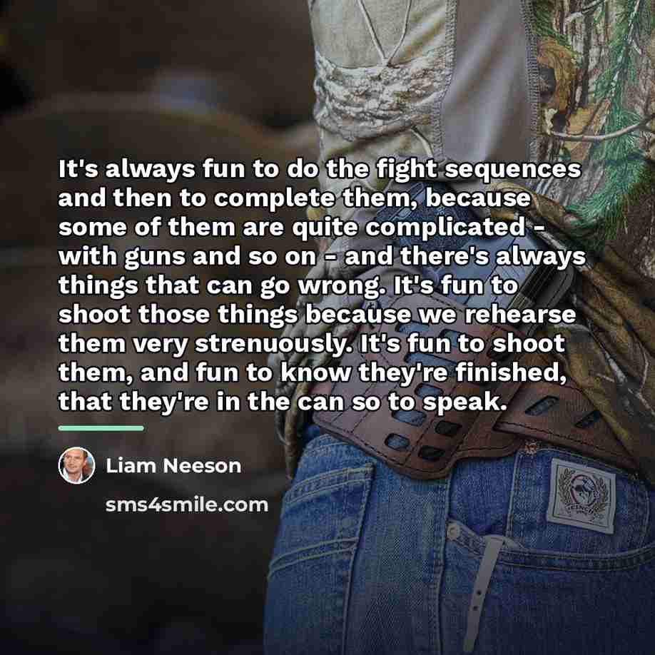 “It's always fun to do the fight sequences and then…” quote by Liam Neeson