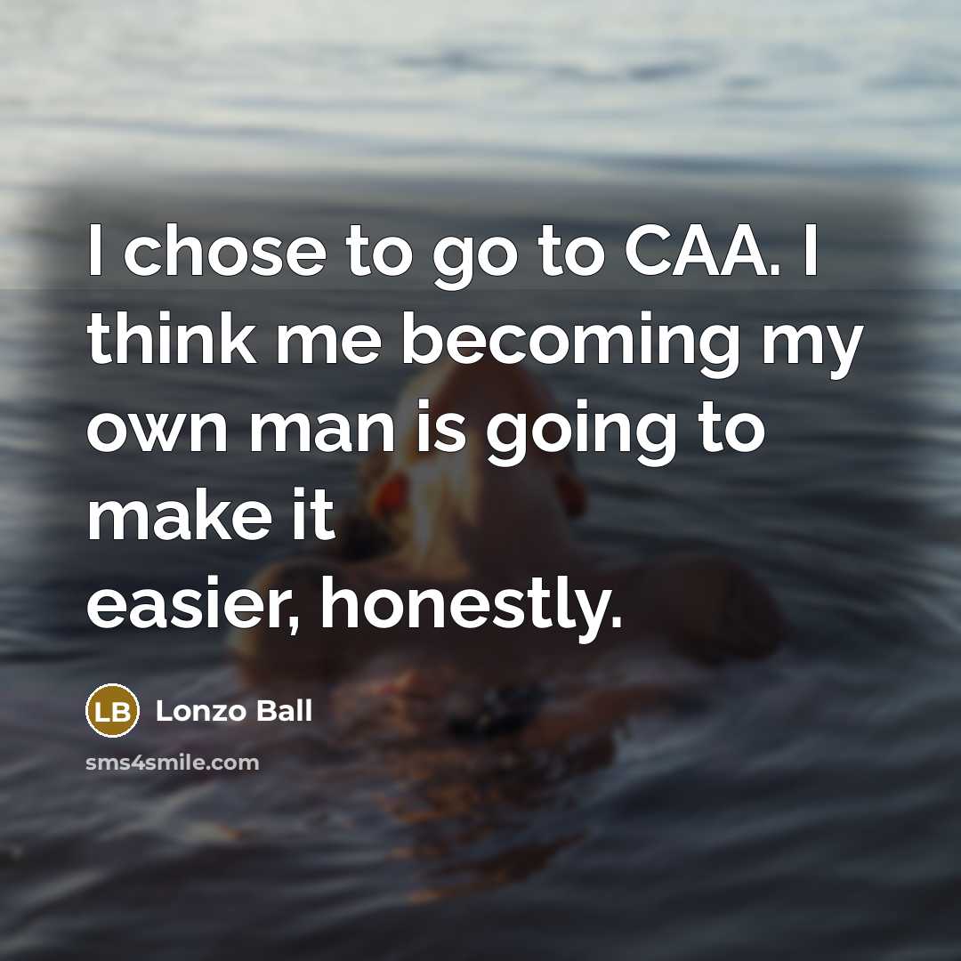 “I chose to go to CAA. I think me becoming…” quote by Lonzo Ball